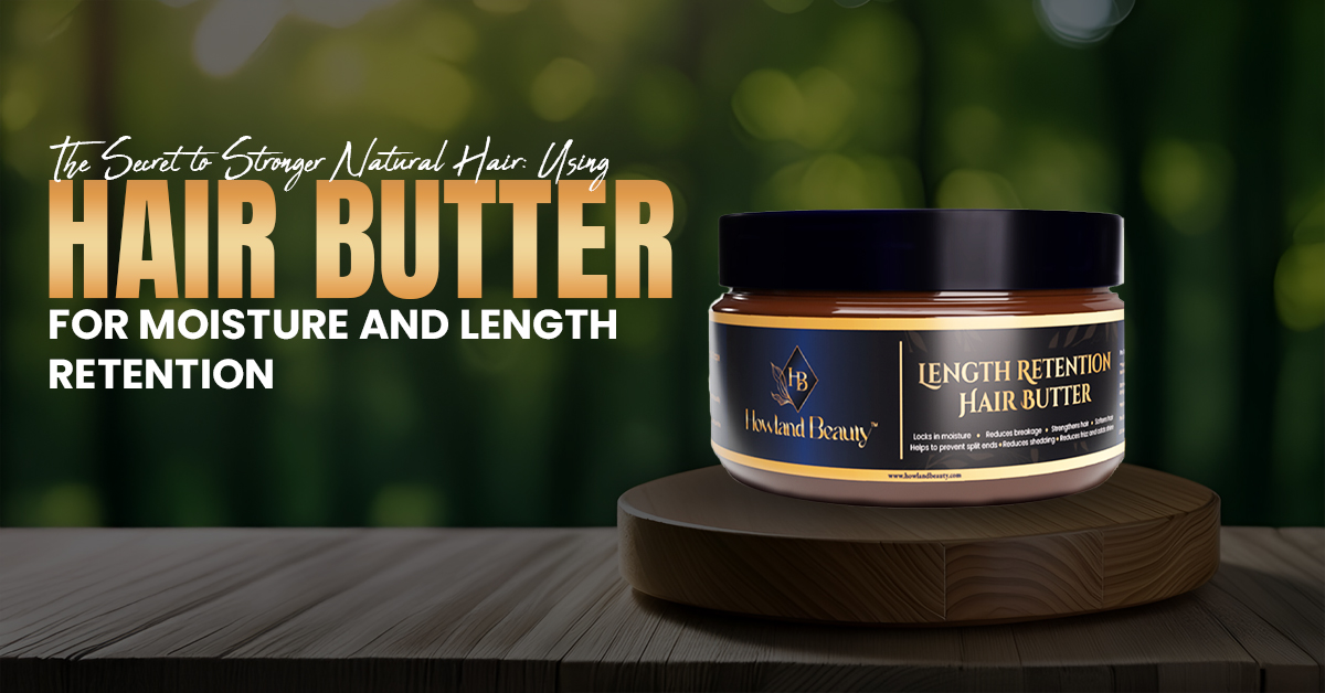 Hair Butter for Moisture and Length Retention